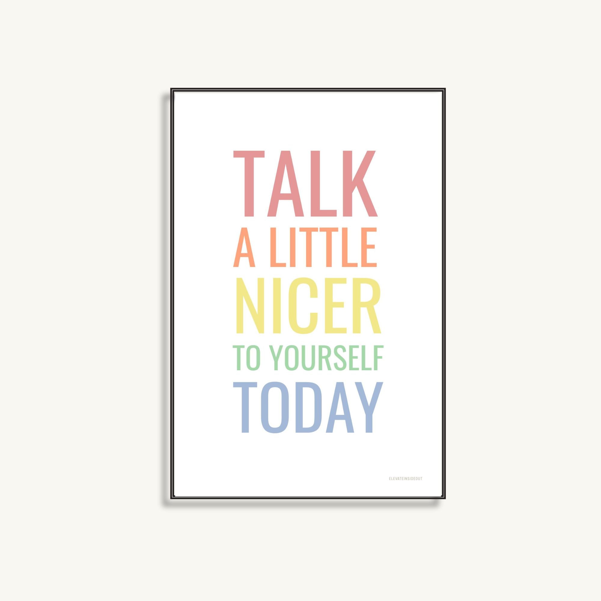 Talk A Little Nicer to Yourself Today Poster